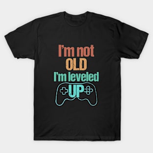 I'm not Old, I'm Leveled Up - Funny Old Gamer T-Shirt